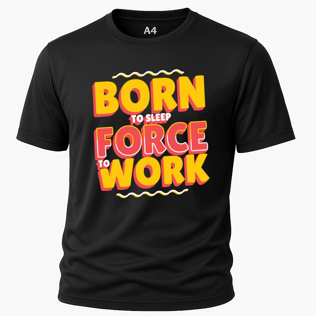 Born To Sleep Force To Work Performance Shirt