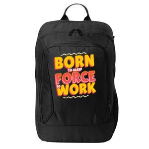 Born To Sleep Force To Work City Backpack