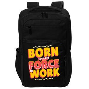 Born To Sleep Force To Work Impact Tech Backpack