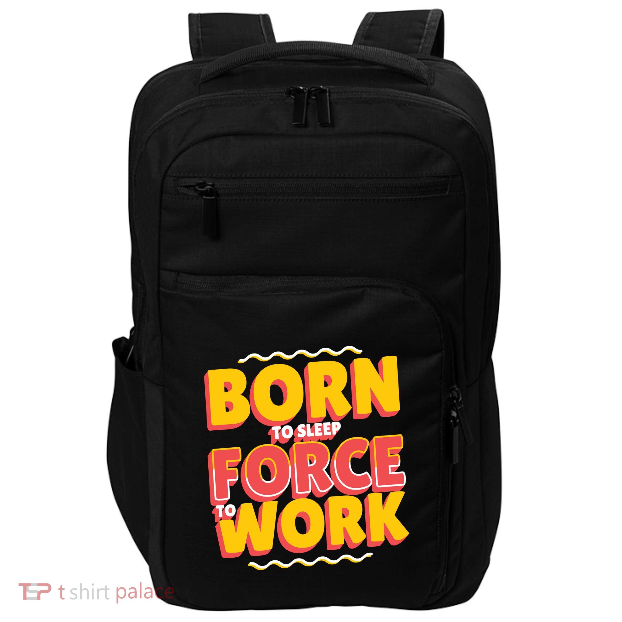 Born To Sleep Force To Work Impact Tech Backpack