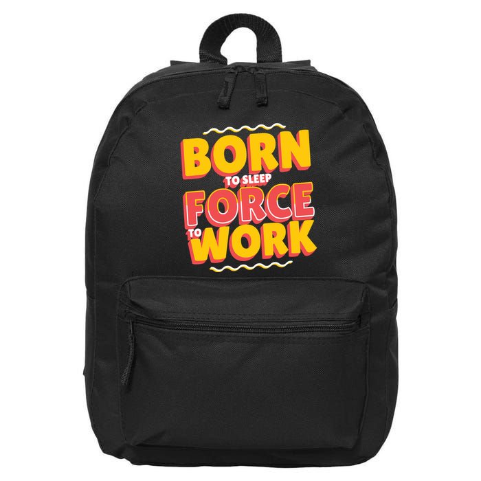 Born To Sleep Force To Work 16 in Basic Backpack