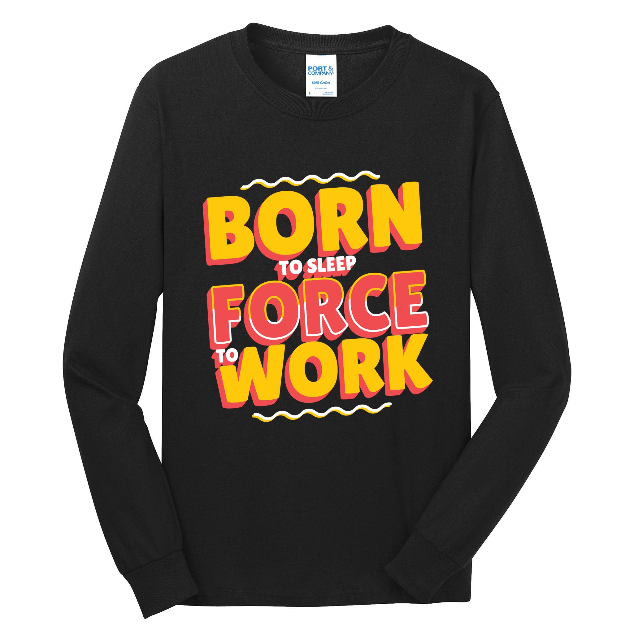 Born To Sleep Force To Work Tall Long Sleeve T-Shirt