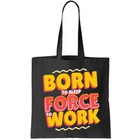 Born To Sleep Force To Work Bag