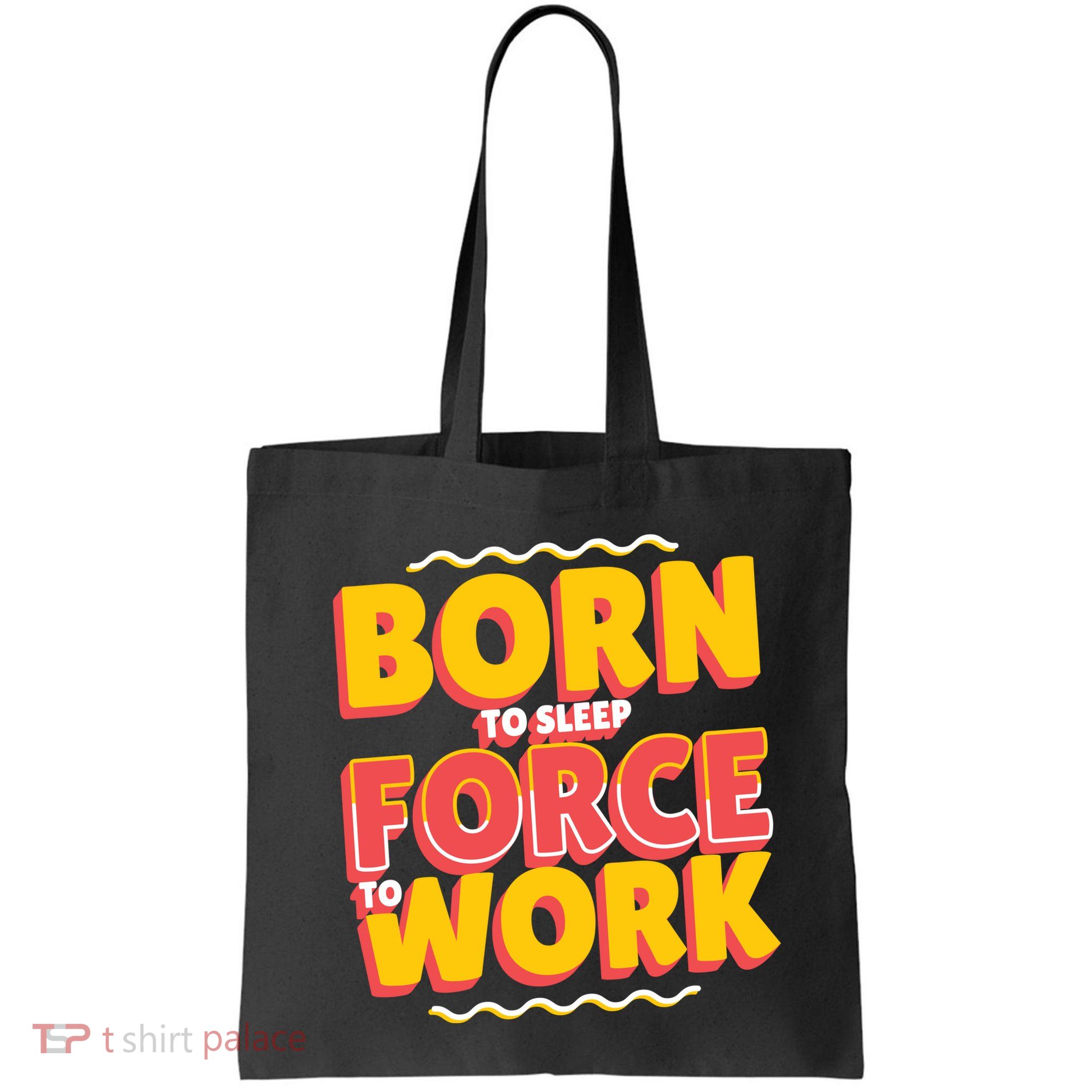 Born To Sleep Force To Work Bag