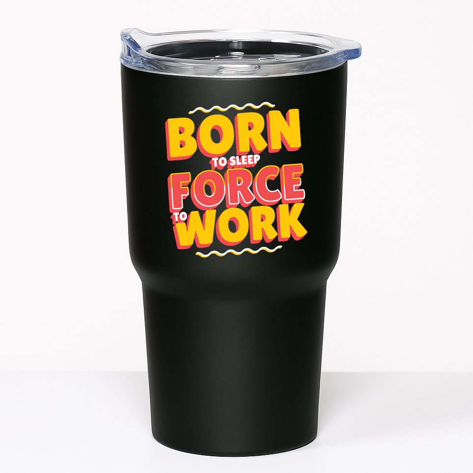 Born To Sleep Force To Work Tumbler