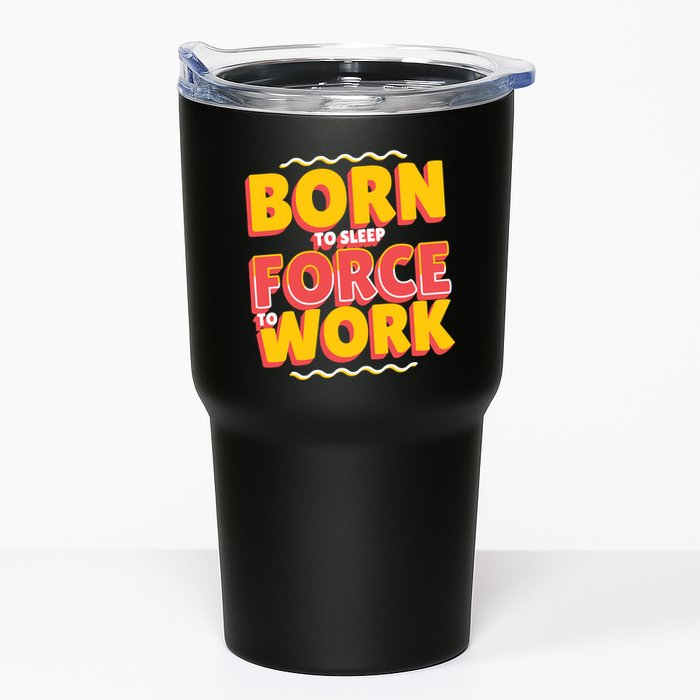 Born To Sleep Force To Work Tumbler