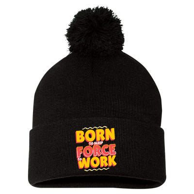 Born To Sleep Force To Work Pom Pom 12in Knit Beanie