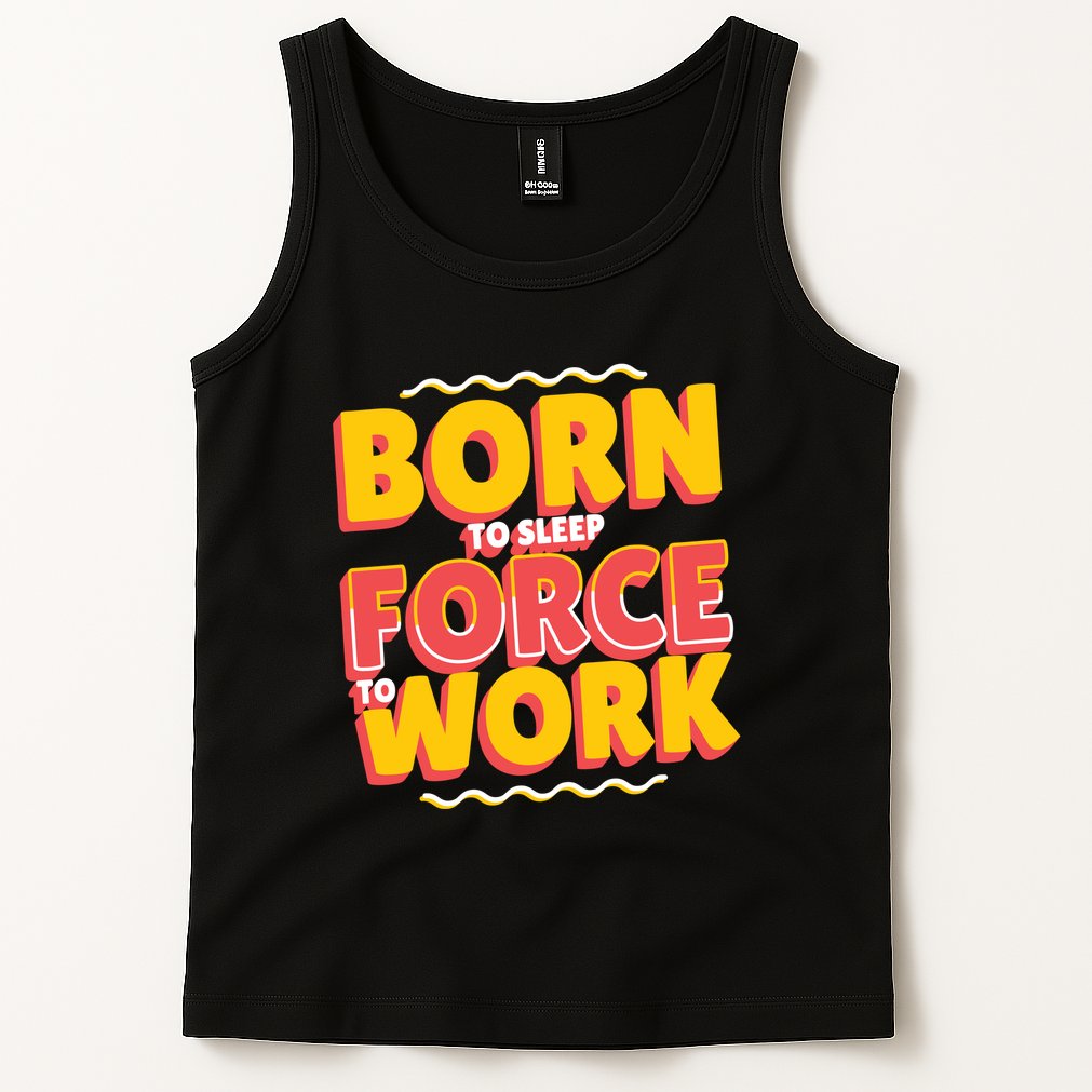 Born To Sleep Force To Work Tank Top