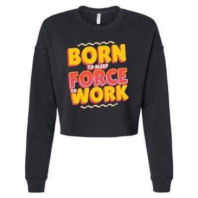 Born To Sleep Force To Work Cropped Pullover Crew