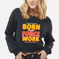 Born To Sleep Force To Work Cropped Pullover Crew
