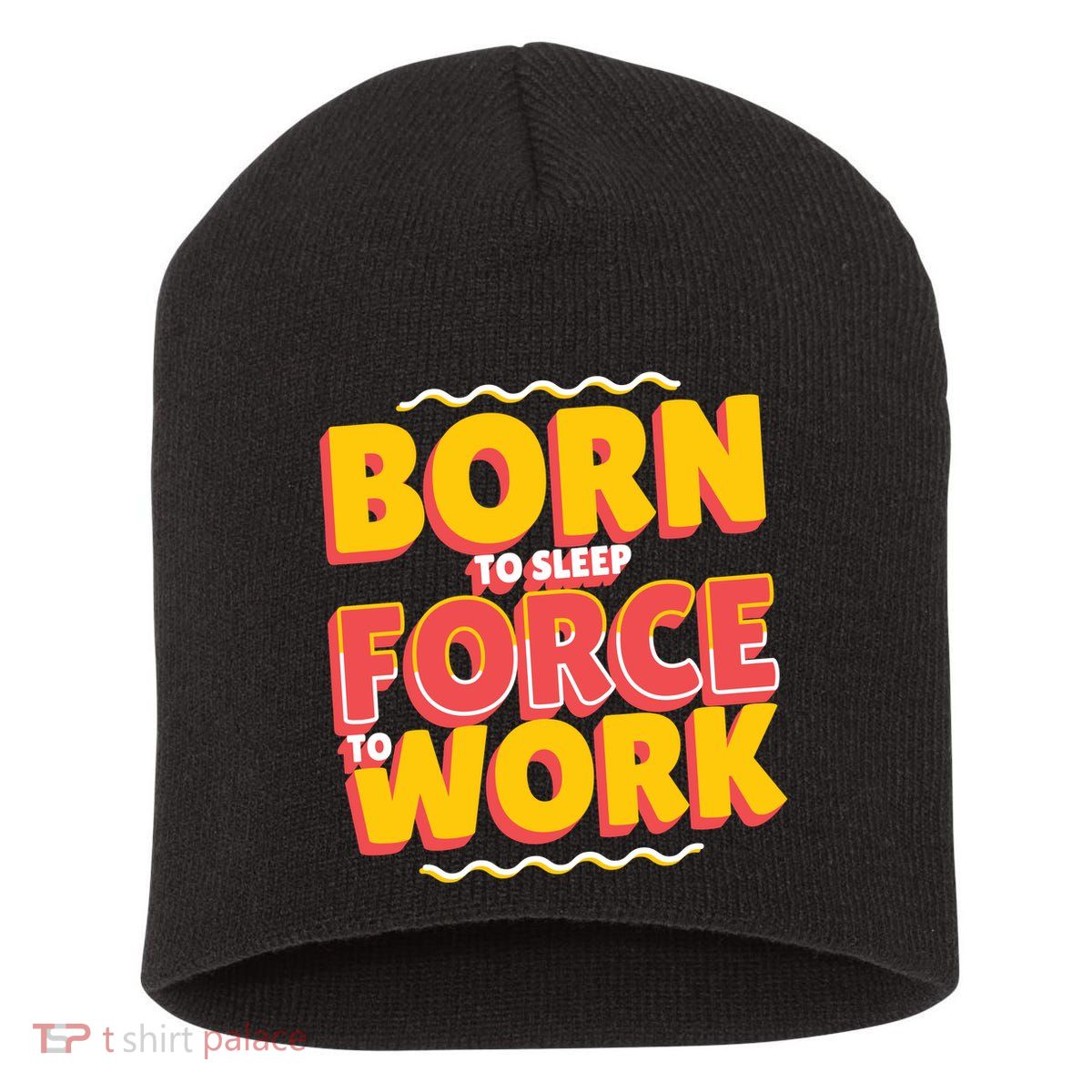 Born To Sleep Force To Work Short Acrylic Beanie