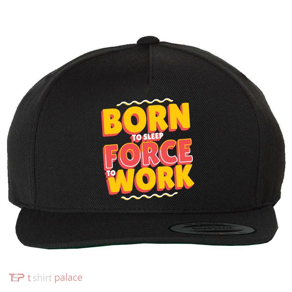 Born To Sleep Force To Work Wool Snapback Cap