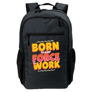 Born To Sleep Force To Work Daily Commute Backpack