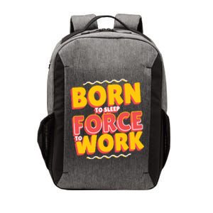 Born To Sleep Force To Work Vector Backpack