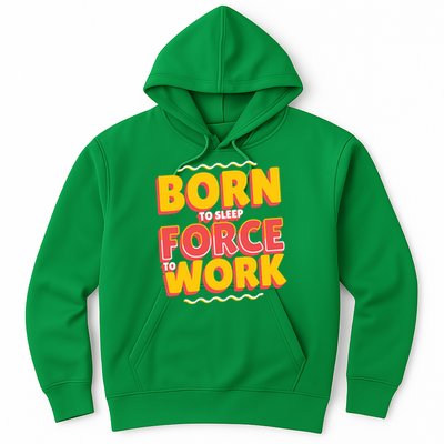 Born To Sleep Force To Work Hoodie