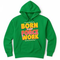Born To Sleep Force To Work Hoodie