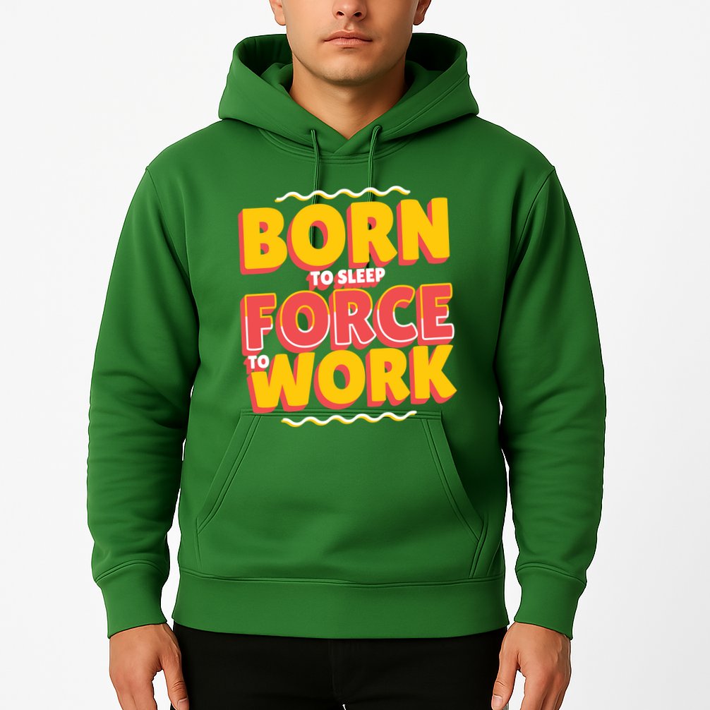 Born To Sleep Force To Work Hoodie