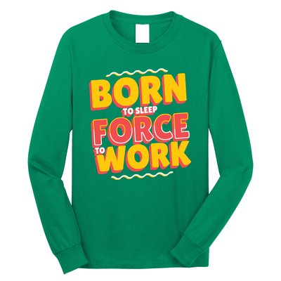 Born To Sleep Force To Work Long Sleeve Shirt