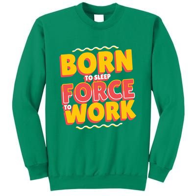 Born To Sleep Force To Work Sweatshirt