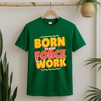Born To Sleep Force To Work T-Shirt