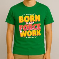 Born To Sleep Force To Work T-Shirt