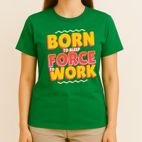 Born To Sleep Force To Work T-Shirt