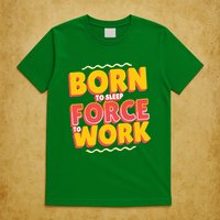 Born To Sleep Force To Work T-Shirt
