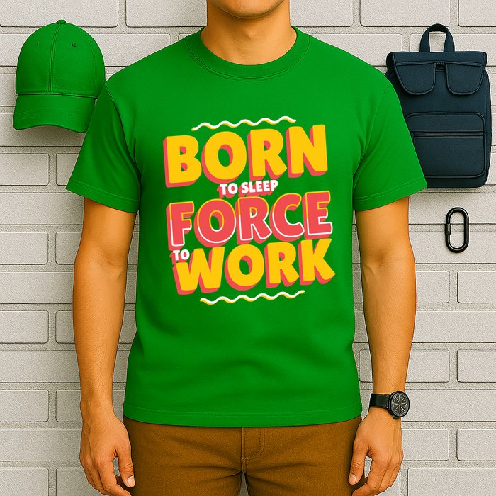 Born To Sleep Force To Work T-Shirt