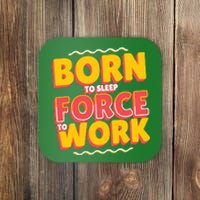 Born To Sleep Force To Work Coaster