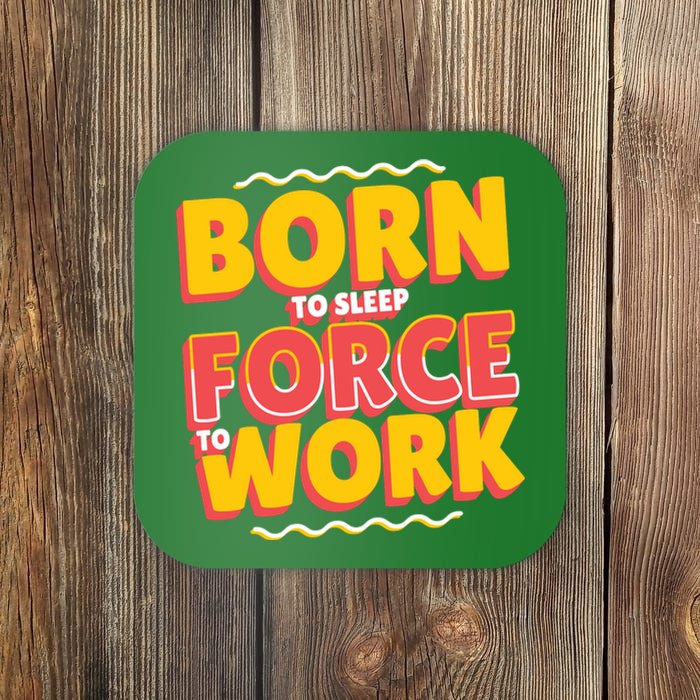 Born To Sleep Force To Work Coaster