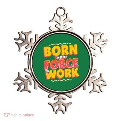 Born To Sleep Force To Work Metallic Star Ornament