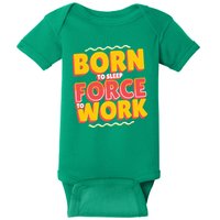 Born To Sleep Force To Work Baby Bodysuit