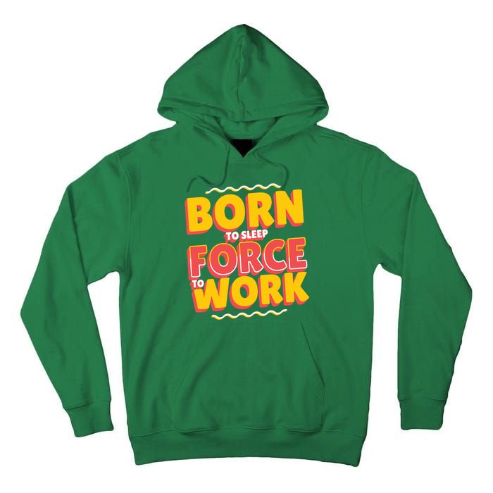 Born To Sleep Force To Work Tall Hoodie