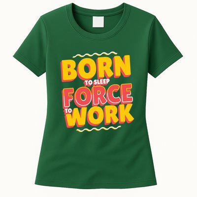 Born To Sleep Force To Work Womens T-Shirt