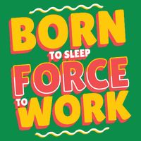 Born To Sleep Force To Work Womens T-Shirt