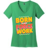 Born To Sleep Force To Work Women's V-Neck T-Shirt