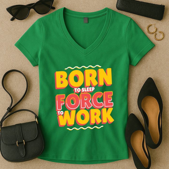 Born To Sleep Force To Work Women's V-Neck T-Shirt