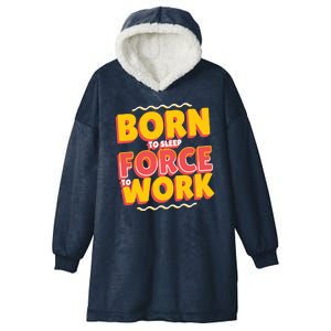 Born To Sleep Force To Work Hooded Wearable Blanket