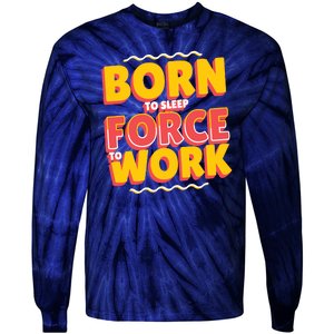 Born To Sleep Force To Work Tie-Dye Long Sleeve Shirt