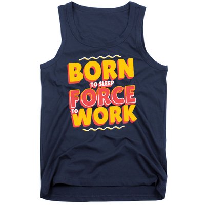 Born To Sleep Force To Work Tank Top