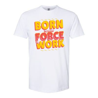 Born To Sleep Force To Work Softstyle® CVC T-Shirt