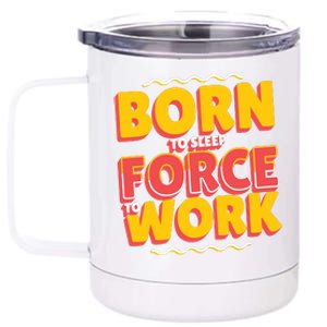 Born To Sleep Force To Work 12 oz Stainless Steel Tumbler Cup