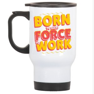 Born To Sleep Force To Work Stainless Steel Travel Mug