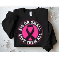 Big Or Small Save Them All Save The Tatas Sweatshirt