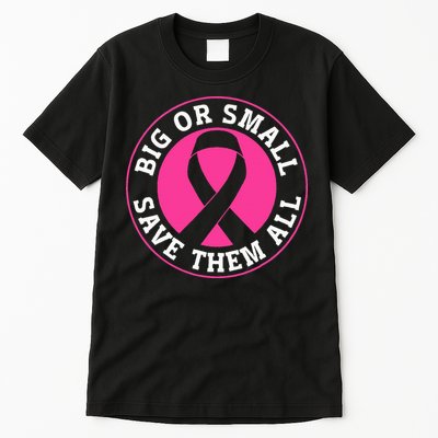Big Or Small Save Them All Save The Tatas Tall T-Shirt