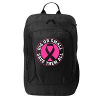 Big Or Small Save Them All Save The Tatas City Backpack