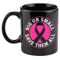 Big Or Small Save Them All Save The Tatas 11oz C Handle Ceramic Mug