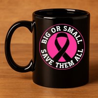 Big Or Small Save Them All Save The Tatas 11oz C Handle Ceramic Mug