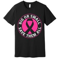 Big Or Small Save Them All Save The Tatas Premium T-Shirt