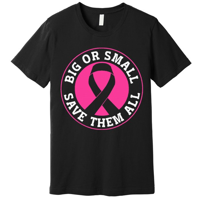 Big Or Small Save Them All Save The Tatas Premium T-Shirt
